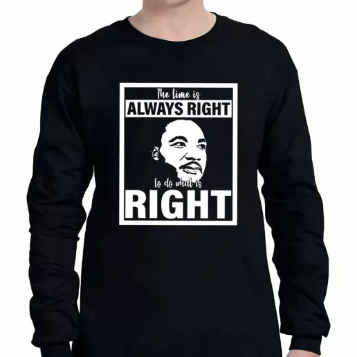 Graphic Long Sleeve T Shirt Mlk Do What Is Right Martin Luther King Quote 1