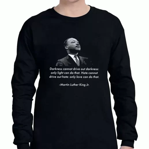 Graphic Long Sleeve T Shirt Mlk Quote Martin Luther King Jr 1