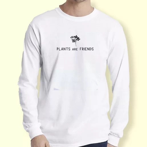 Graphic Long Sleeve T Shirt Plants Are Friends Gift For Earth Day 1