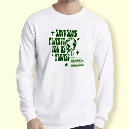 Graphic Long Sleeve T Shirt Save Some Planet For Us Please Gift For Earth Day 1