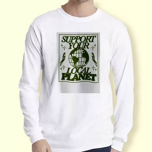 Graphic Long Sleeve T Shirt Support Your Local Planet Gift For Earth Day 1