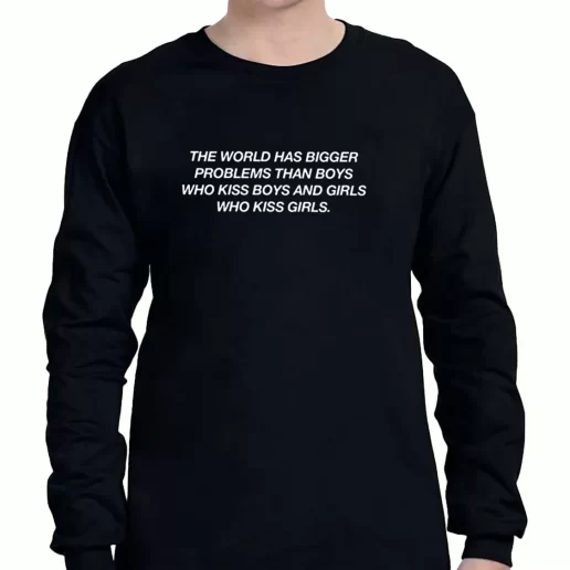 Graphic Long Sleeve T Shirt The World Has Bigger Problems Than Boys Quote 1