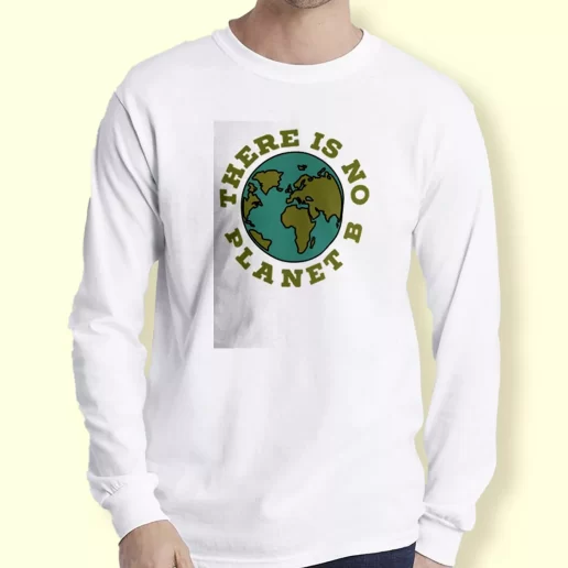 Graphic Long Sleeve T Shirt There Is No Planet B Gift For Earth Day 1