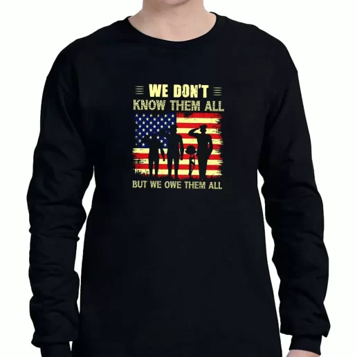 Graphic Long Sleeve T Shirt We Dont Know Them All but We Owe Them All American Veterans Day 1