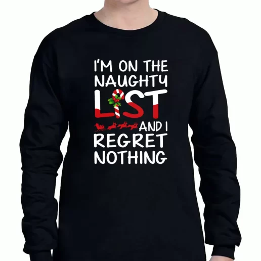 Graphic Long Sleeve T Shirt X Mas Im On The Naughty List And I Regret Nothing Xmas Clothing Sale 1