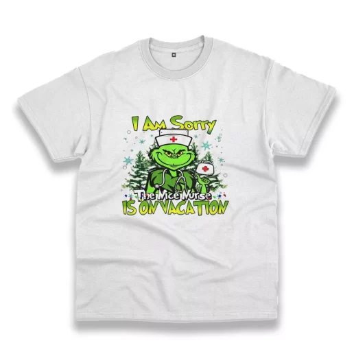 Grinch I Am Sorry The Nice Nurse Is On Vacation Funny Christmas T Shirt 1