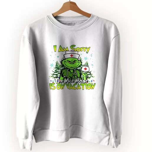 Grinch I Am Sorry The Nice Nurse Is On Vacation Ugly Christmas Sweater 1