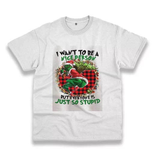 Grinch Quote I Want To Be A Nice Person Funny Christmas T Shirt 1