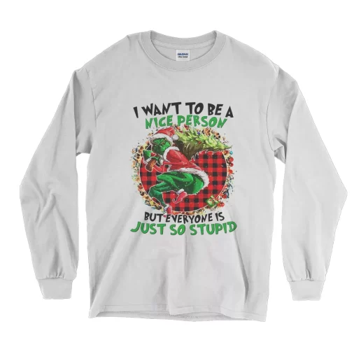 Grinch Quote I Want To Be A Nice Person Long Sleeve T Shirt Christmas Outfit 1