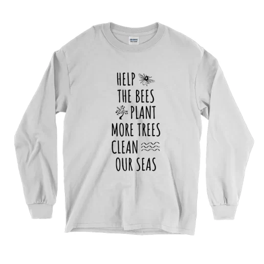 Help The Bees Plant More Trees Clean Our Seas Earth Day Long Sleeve T Shirt 1