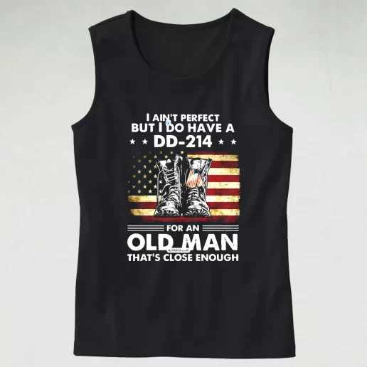 I Aint Perfect But I Do Have A DD 214 For An Old Man Army Tank Top 1