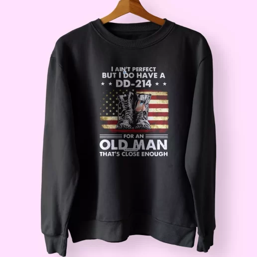 I Aint Perfect But I Do Have A DD 214 For An Old Man Holiday Sweatshirt 1