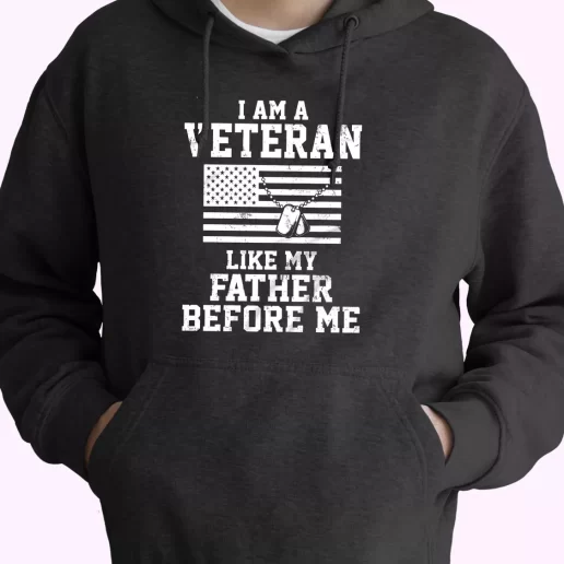 I Am A Veteran Like My Father Before Me Old Hoodie Veterans Day 1