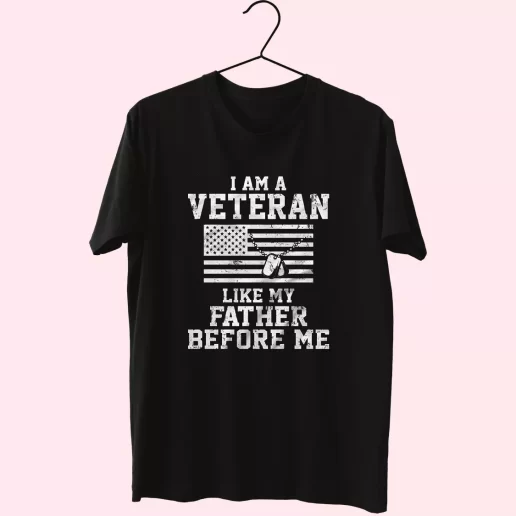 I Am A Veteran Like My Father Before Me Vetrerans Day T Shirt 1