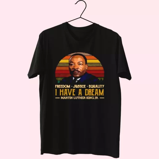 I Have A Dream Freedom Justice Equality Martin Luther King Jr MLK Day T Shirt 1