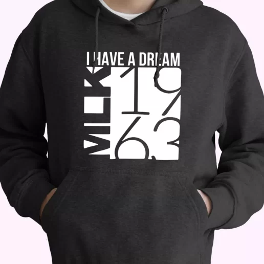 I Have A Dream Martin Luther King Jr 1963 MLK Day Hoodie 1