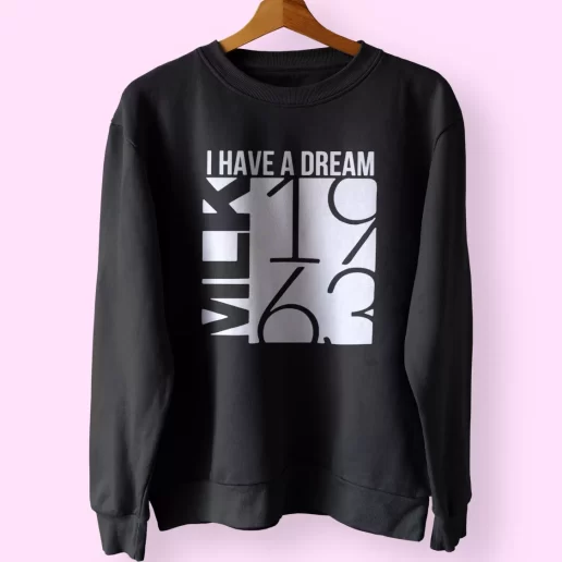 I Have A Dream Martin Luther King Jr 1963 MLK Sweatshirt 1