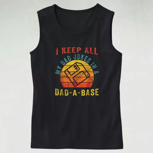 I Keep All My Dad Jokes In A Dad A Base Dad Gym Tank Top 1