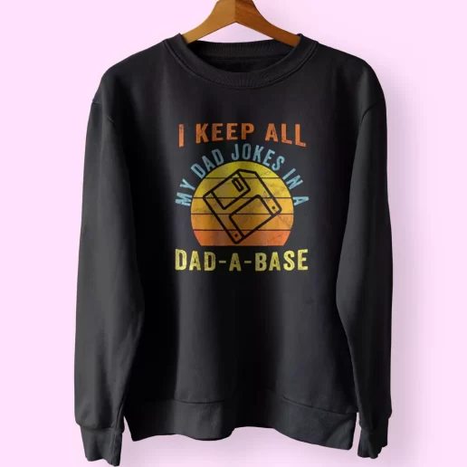 I Keep All My Dad Jokes In A Dad A Base Funny Father Day Sweatshirt 1