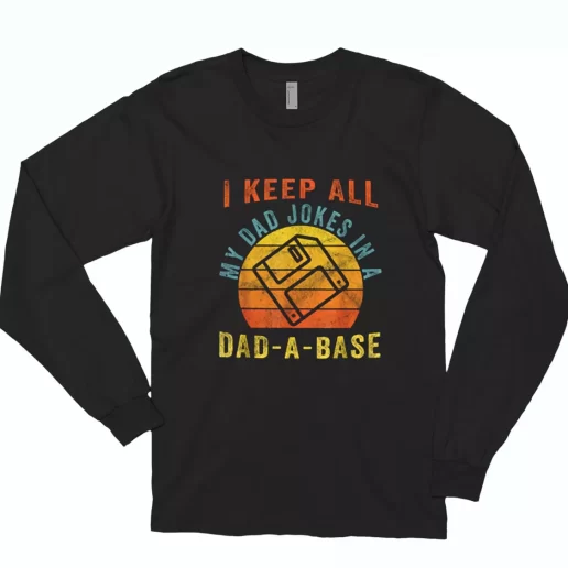 I Keep All My Dad Jokes In A Dad A Base Long Sleeve T Shirt Gift 1