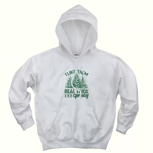 I Like Them Real Thick And Sprucey Ugly Christmas Hoodie 1