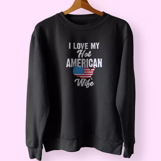 I Love My Hot American Wife Holiday Sweatshirt 1