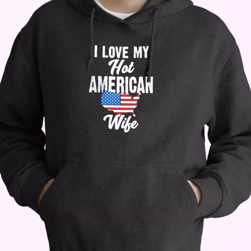 I Love My Hot American Wife Old Hoodie Veterans Day 1