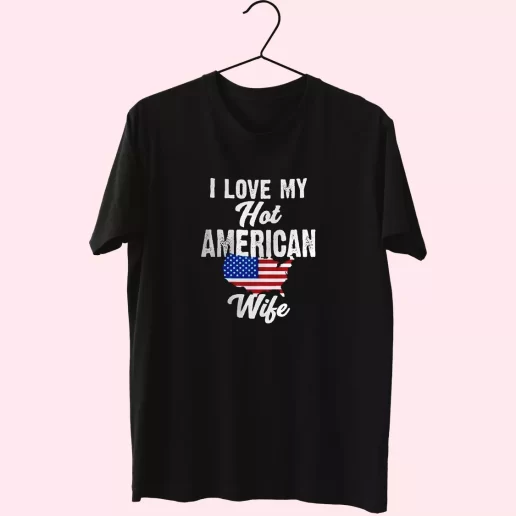 I Love My Hot American Wife Vetrerans Day T Shirt 1