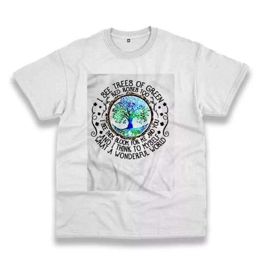 I See Trees Of Green Red Roses Too Casual Earth Day T Shirt 1