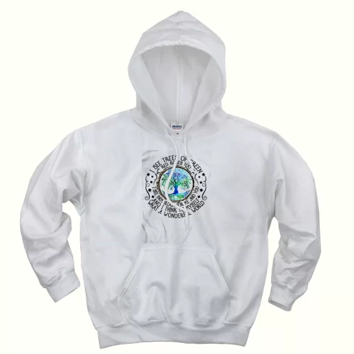 I See Trees Of Green Red Roses Too Day Earth Day Hoodie 1