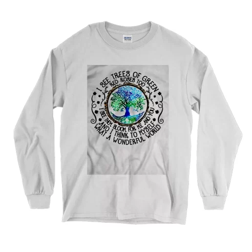 I See Trees Of Green Red Roses Too Earth Day Long Sleeve T Shirt 1