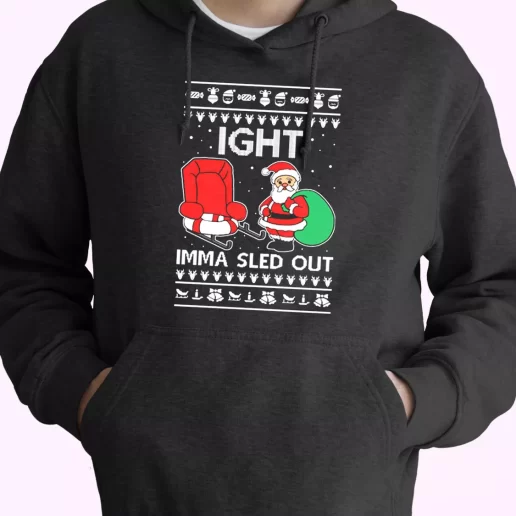 Ight Imma Sled Out Meme Santa Claus Hoodie Xmas Outfits 1