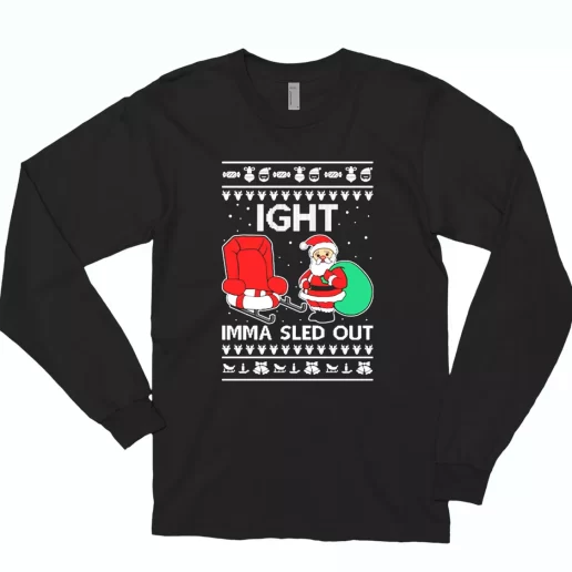 Ight Imma Sled Out Meme Santa Claus Long Sleeve T Shirt Xmas Gift 1