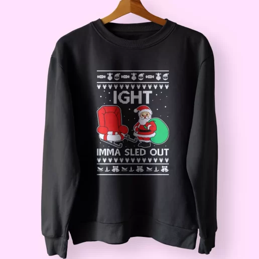 Ight Imma Sled Out Meme Santa Claus Sweatshirt Xmas Outfit 1