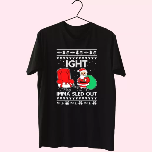 Ight Imma Sled Out Meme Santa Claus T Shirt Xmas Design 1