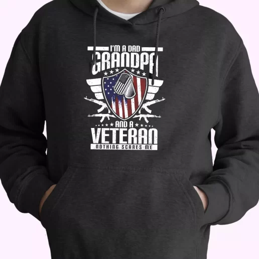 Im A Dad Grandpa And A Veteran Nothing Scares Me Old Hoodie Veterans Day 1