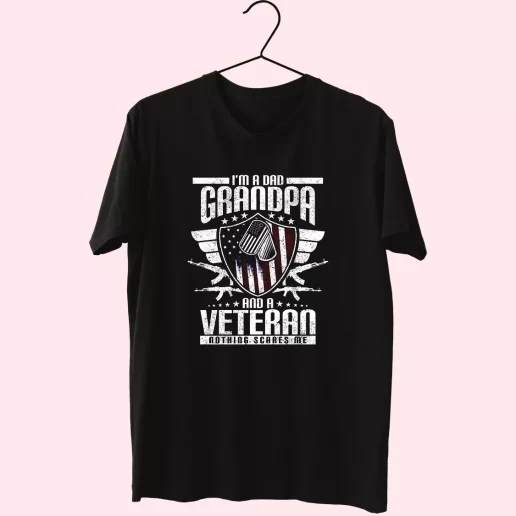 Im A Dad Grandpa And A Veteran Nothing Scares Me Vetrerans Day T Shirt 1