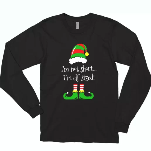 Im Not Short Im ELF Sized Long Sleeve T Shirt Xmas Gift 1