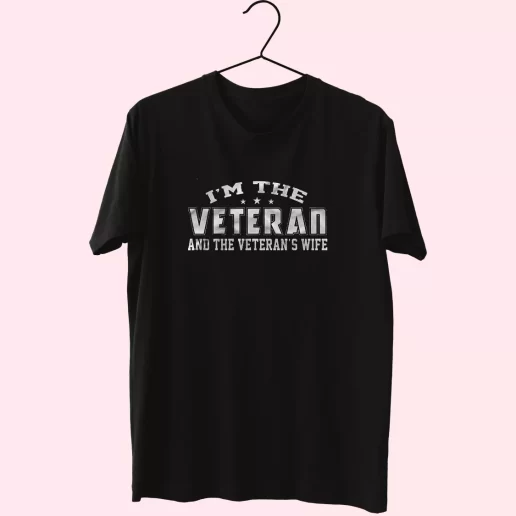 Im The Veteran And The Veterans Wife Vetrerans Day T Shirt 1