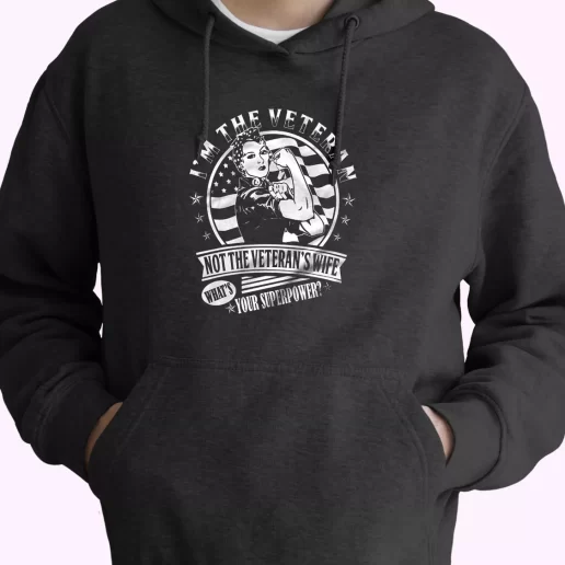 Im The Veteran Not The Veterans Wife Old Hoodie Veterans Day 1