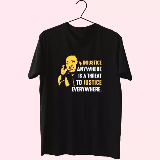 Injustice Anywhere Martin Luther King Jr MLK Day T Shirt 1