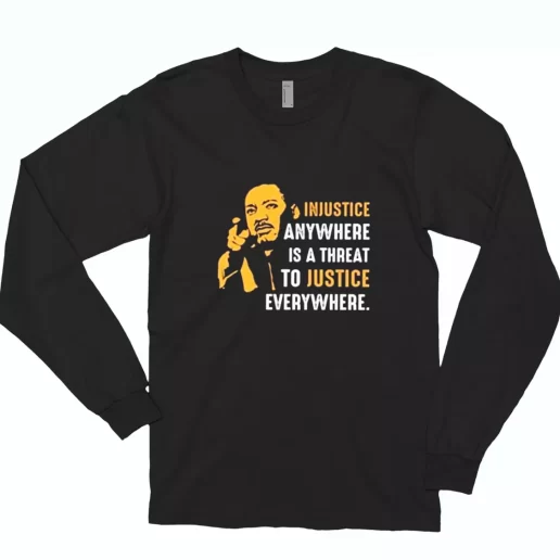 Injustice Anywhere Martin Luther King Jr MLK Long Sleeve T Shirt 1