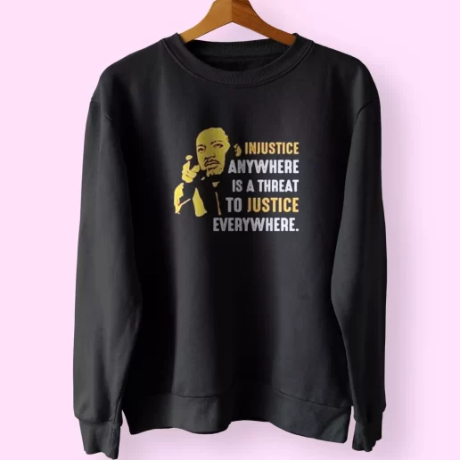 Injustice Anywhere Martin Luther King Jr MLK Sweatshirt 1