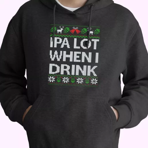 Ipa Lot When I Drink Beer Lover Hoodie Xmas Outfits 1