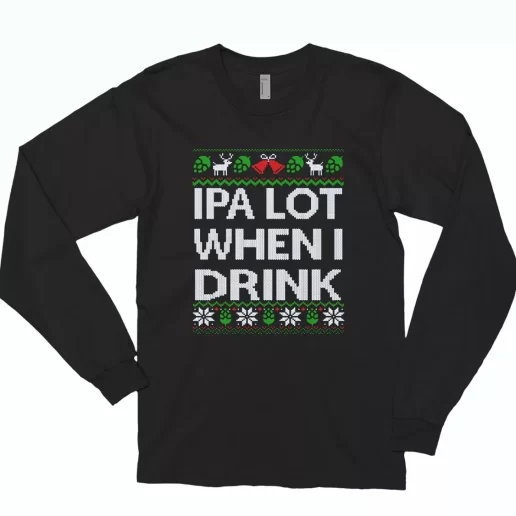 Ipa Lot When I Drink Beer Lover Long Sleeve T Shirt Xmas Gift 1