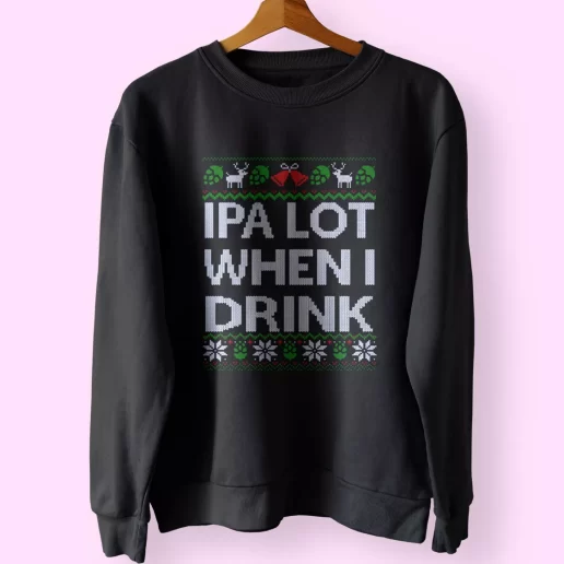 Ipa Lot When I Drink Beer Lover Sweatshirt Xmas Outfit 1