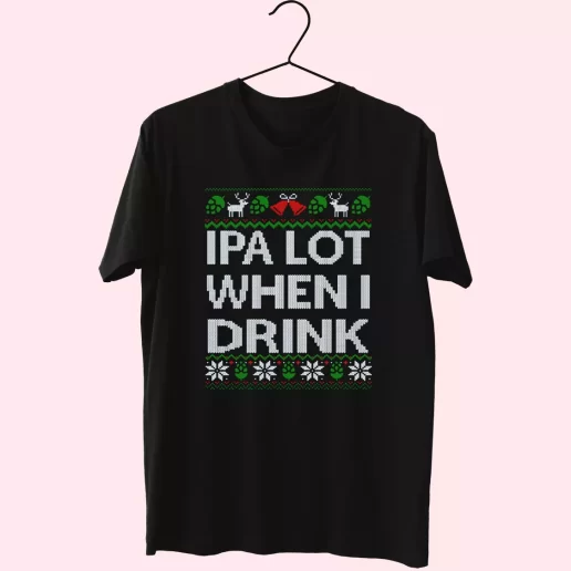 Ipa Lot When I Drink Beer Lover T Shirt Xmas Design 1