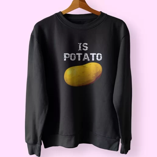 Is Potato As Seen On Late Night Television Trendy Sweatshirt Style 1