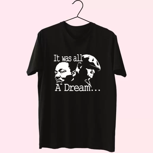 It Was All A Dream Martin Luther King And Biggie MLK Day T Shirt 1