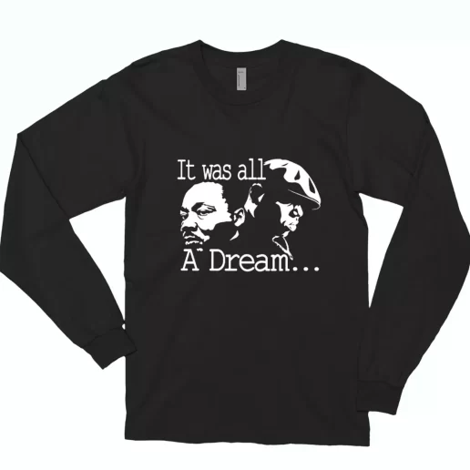 It Was All A Dream Martin Luther King And Biggie MLK Long Sleeve T Shirt 1